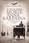 A Segunda Morte de Anna Karénina by Ana Cristina Silva