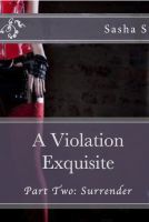 A Violation Exquisite: Part Two: Surrender