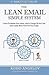 The Lean Email Simple System: 5 Keys To Master Your Inbox, Get In Charge Of Your Day And Create More Time For Your Goals
