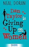 Dan Taylor is Giving Up on Women by Neal Doran Dan Taylor is Giving Up on Women by Neal Doran