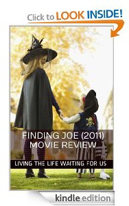 Finding Joe (2011) Movie Review: Living the Life Waiting For Us [Kindle Edition]