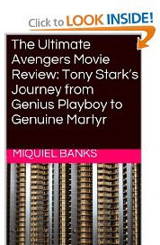 The Ultimate Avengers Movie Review (2012): Tony Stark's Journey from Genius Playboy to Genuine Martyr [Kindle Edition]