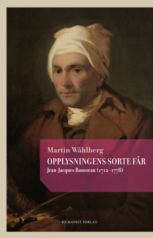 Opplysningens sorte får: Jean-Jacques Rousseau (1712–1778)