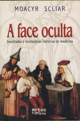 A Face Oculta - Inusitadas e Reveladoras Historias da Medicina (Paperback)