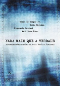Nada Mais que a Verdade: a Extraordinária História do Jornal Notícias Populares