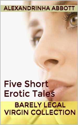 Barely Legal Virgin Collection (Five Short Erotic Tales)