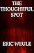 The Thoughtful Spot by Eric Weule The Thoughtful Spot by Eric Weule