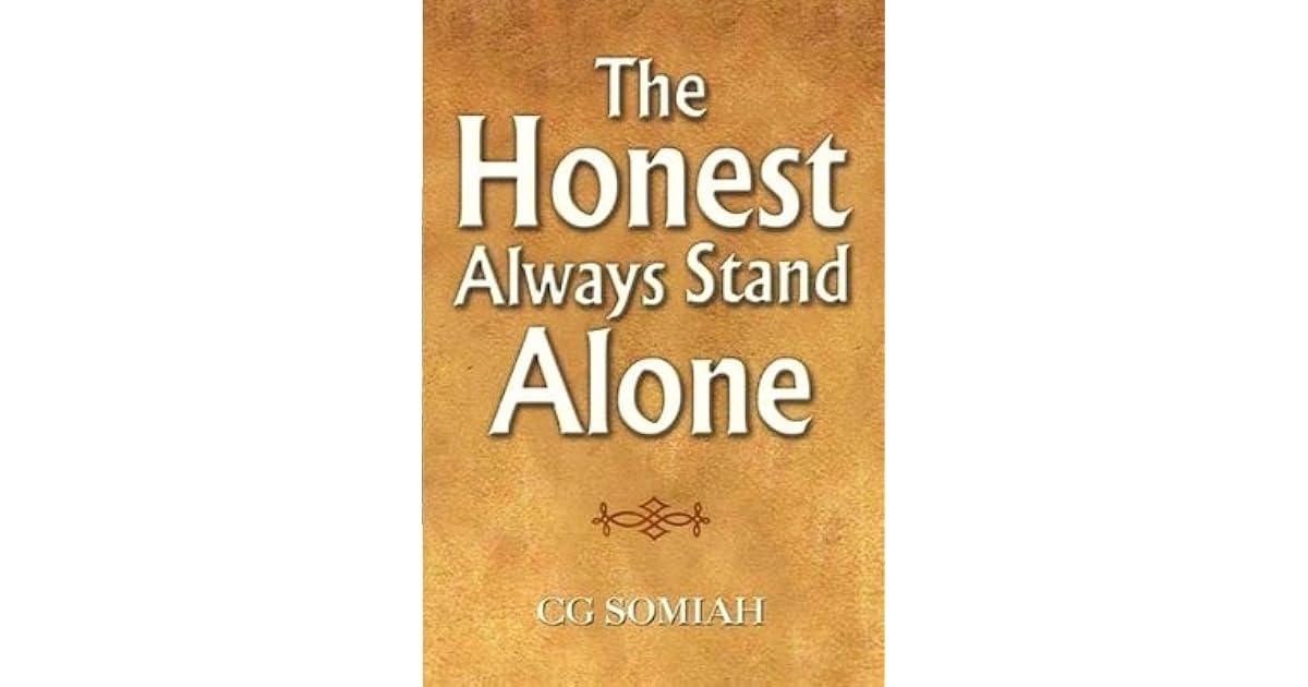 The Honest Always Stand Alone by C.G. Somiah