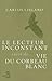 Le Lecteur inconstant suivi de Vie du corbeau blanc by Carlos Liscano