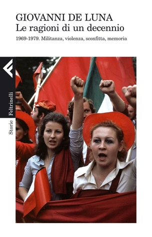 Le ragioni di un decennio. 1969-1979. Militanza, violenza, sconfitta, memoria (Paperback)