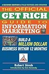 The Official Get Rich Guide to Information Marketing: Build a Million Dollar Business Within 12 Months