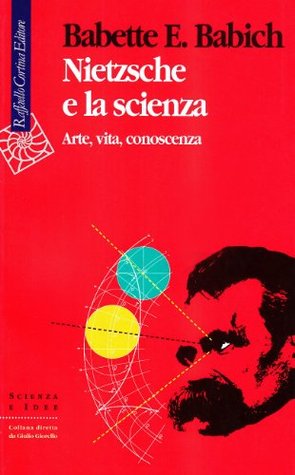 Nietzsche e la scienza. Arte, vita, conoscenza
