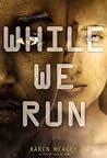 While We Run by Karen Healey