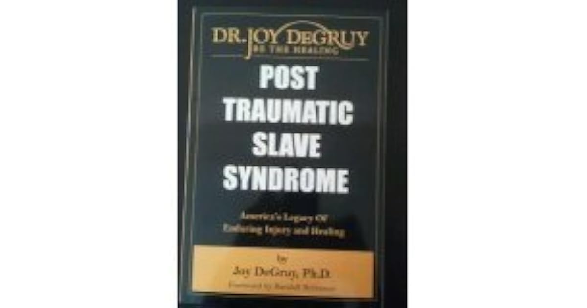 Post Traumatic Slave Syndrome America's Legacy of Enduring Injury and