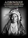 A Chronology of Native Americans: The Ultimate History of North America's Indigenous Peoples A Chronology of Native Americans: The Ultimate History of North America's Indigenous Peoples