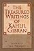 The Treasured Writings of Kahlil Gibran by Kahlil Gibran The Treasured Writings of Kahlil Gibran by Kahlil Gibran