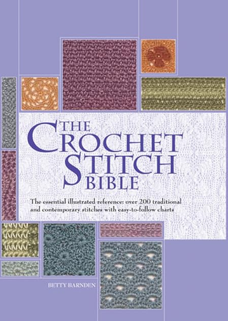 The Crochet Stitch Bible: The Essential Illustrated Reference Over 200 Traditional and Contemporary Stitches (Volume 6) (Artist/Craft Bible Series, 6)