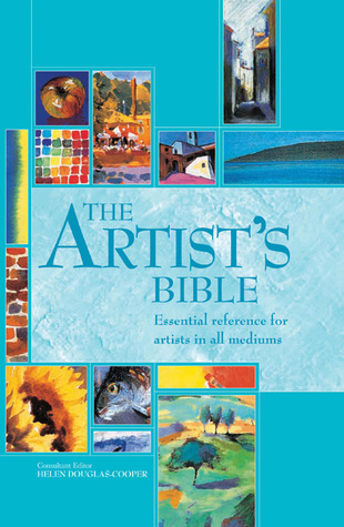The Artist's Bible: Essential Reference for Artists in All Mediums (Artist's Bibles, 18)