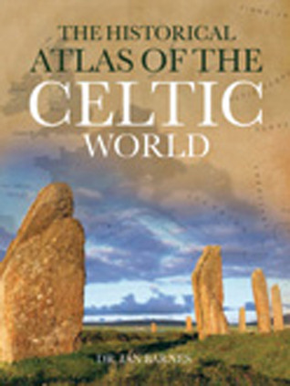 The Historical Atlas of the Celtic World (Historical Atlas Series)