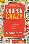 Coupon Crazy: The Science, the Savings, and the Stories Behind America's Extreme Obsession Coupon Crazy: The Science, the Savings, and the Stories Behind America's Extreme Obsession