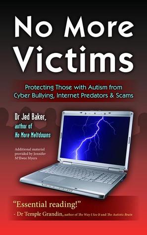 No More Victims: Protecting Those with Autism from Cyber Bullying, Internet Predators, and Scams