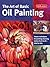 The Art of Basic Oil Painting: Master techniques for painting stunning works of art in oil-step by step (Collector's Series)