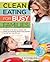 Clean Eating for Busy Families: Get Meals on the Table in Minutes with Simple and Satisfying Whole-Foods Recipes You and Your Kids Will Love-Most Recipes Take Just 30 Minutes or Less!