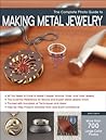 Complete Photo Guide to Making Metal Jewelry by John Sartin