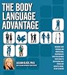 The Body Language Advantage: Maximize Your Personal and Professional Relationships with this Ultimate Photo Guide to Deciphering What Others Are Secretly Saying, in Any Situation
