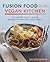 Fusion Food in the Vegan Kitchen by Joni Marie Newman