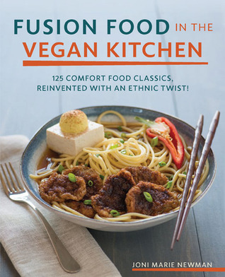 Fusion Food in the Vegan Kitchen: 125 Comfort Food Classics, Reinvented with an Ethnic Twist! (Paperback)