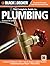 The Complete Guide to Plumbing: Faucets & Fixtures - PEX - Tubs & Toilets - Water Heaters - Troubleshooting & Repair - Much More