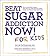 Beat Sugar Addiction Now! f...