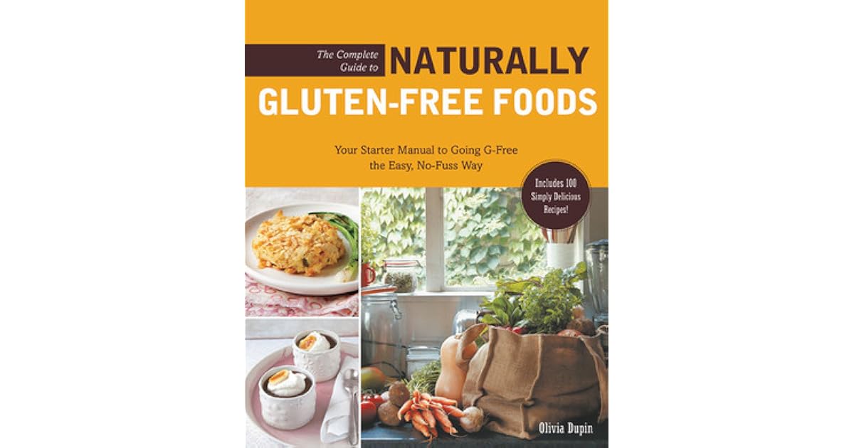 The Complete Guide to Naturally GlutenFree Foods Your Starter Manual