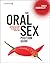 The Oral Sex Position Guide: 69 Wild Positions for Amazing Oral Pleasure Every Which Way
