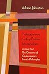 Prolegomena to Any Future Materialism: The Outcome of Contemporary French Philosophy (Volume 1) (Diaeresis) Prolegomena to Any Future Materialism: The Outcome of Contemporary French Philosophy (Volume 1)