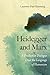 Heidegger and Marx: A Productive Dialogue over the Language of Humanism