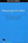 Rehearsing New Roles: How College Students Develop as Writers (Studies in Writing and Rhetoric)