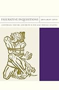 Figurative Inquisitions: Conversion, Torture, and Truth in the Luso-Hispanic Atlantic (Volume 13)