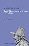 Søren Kierkegaard Literature 1956-2006: A Bibliography Søren Kierkegaard Literature 1956-2006: A Bibliography