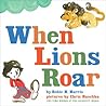 When Lions Roar by Robie H. Harris