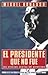 El presidente que no fue: l...