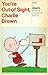You're Out of Sight, Charlie Brown by Charles M. Schulz