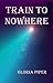 Train to Nowhere by Gloria Piper
