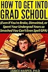 How to Get Into Grad School (Even if You're Broke, Dimwitted, or Spent Your Undergrad Years so Smashed You Can't Even Spell GPA)