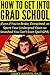 How to Get Into Grad School (Even if You're Broke, Dimwitted, or Spent Your Undergrad Years so Smashed You Can't Even Spell GPA)