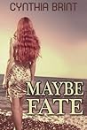 Maybe Fate by Cynthia Brint