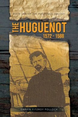 The Huguenot: 1572 - 1588 (Huguenot Trilogy, #1)