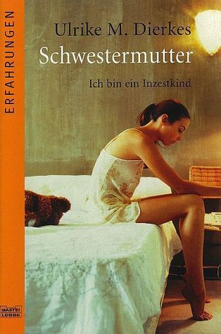 Schwestermutter : ich bin ein Inzestkind