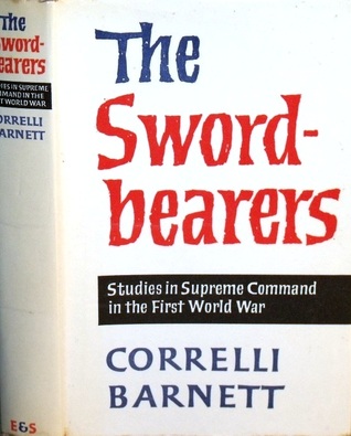 The Sword-bearers: Studies in Supreme Command in the First World War